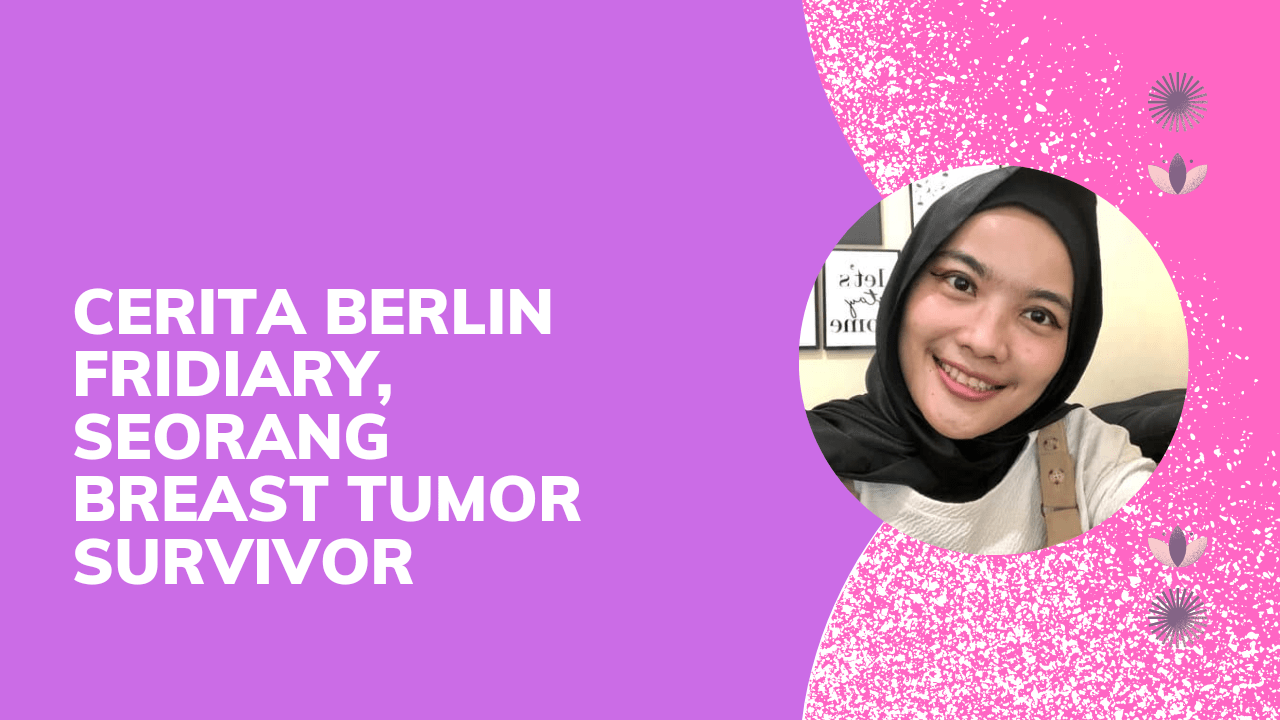 Cerita Berlin Fridiary, Seorang Breast Tumor Survivor