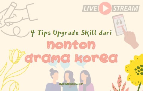 4 Tips Upgrade Skill dari Nonton Drama Korea