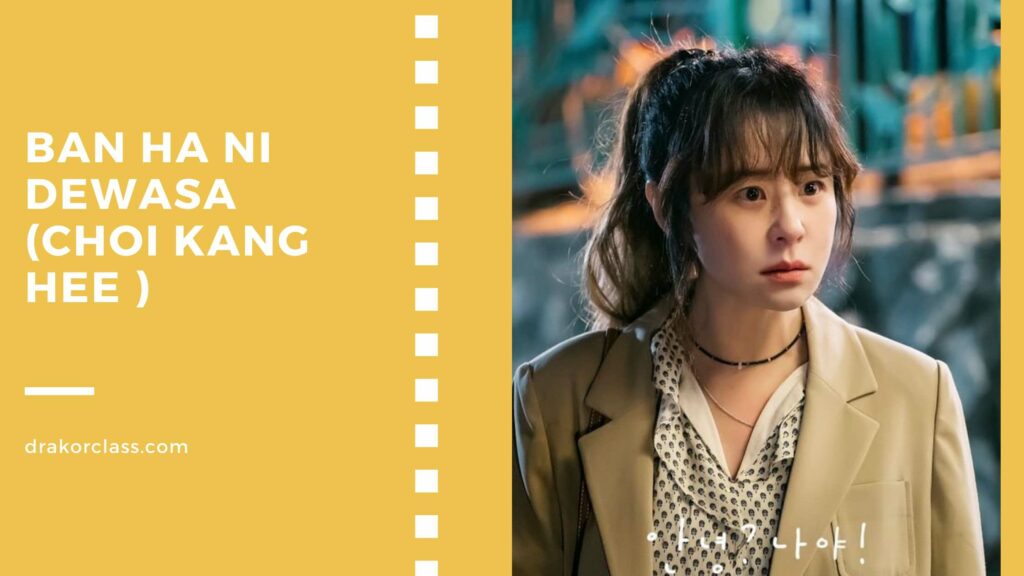 Ban Ha Ni dewasa diperankan oleh Choi Kang Hee