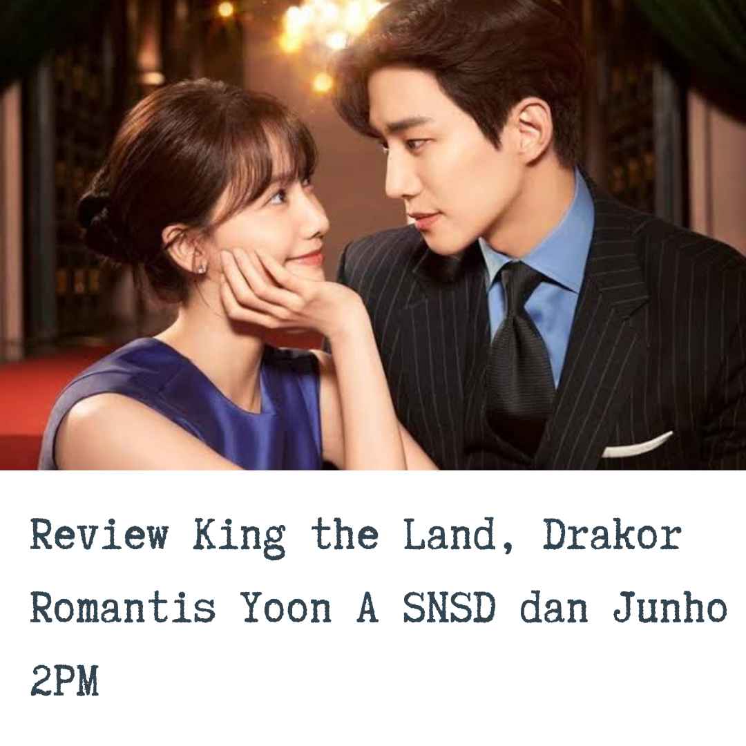Review King the Land, Drakor Romantis Yoon A SNSD dan Junho 2PM
