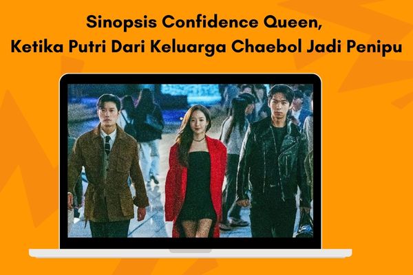 Sinopsis Confidence Queen, Ketika Putri Dari Keluarga Chaebol Jadi Penipu
